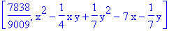 [7838/9009, x^2-1/4*x*y+1/7*y^2-7*x-1/7*y]
